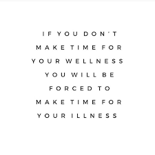 Image result for if you don't make time for your wellness