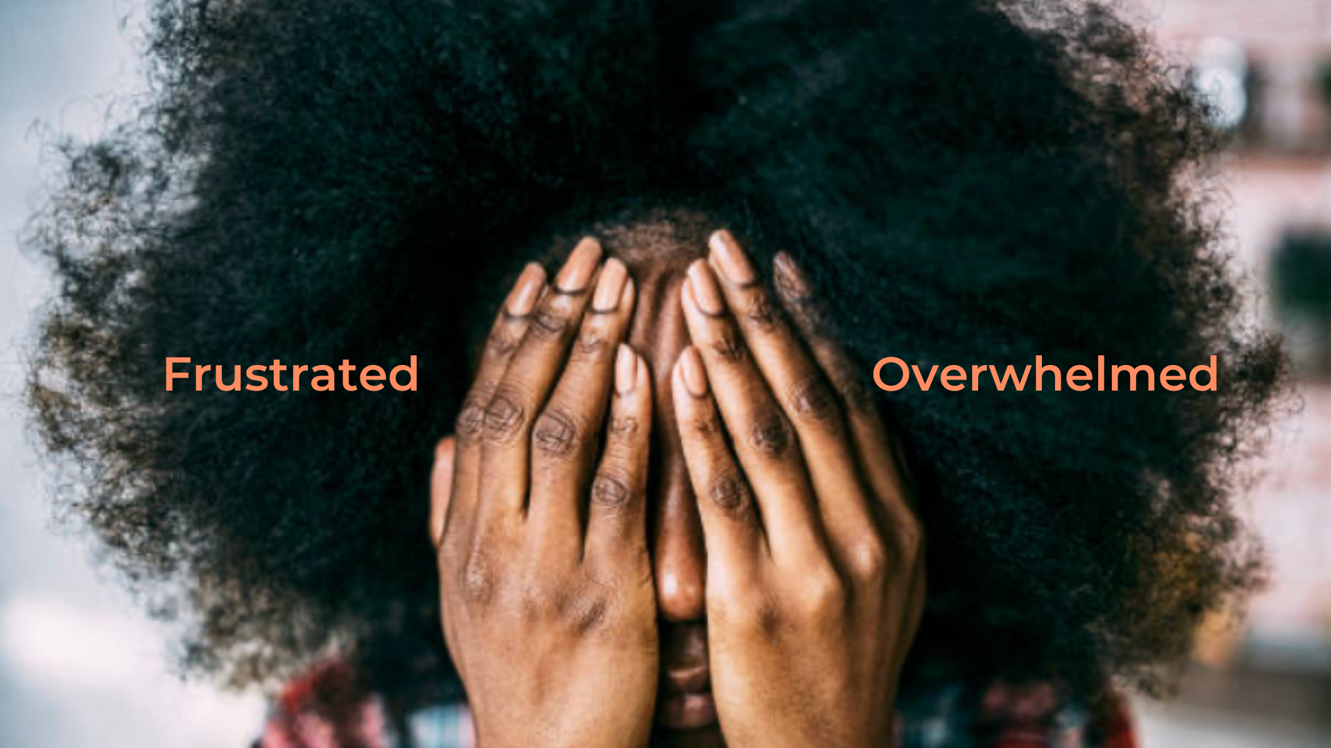 A woman with hands covering her face with the word "frustrated" to the left of her and the word "overwhelmed" to the right of her