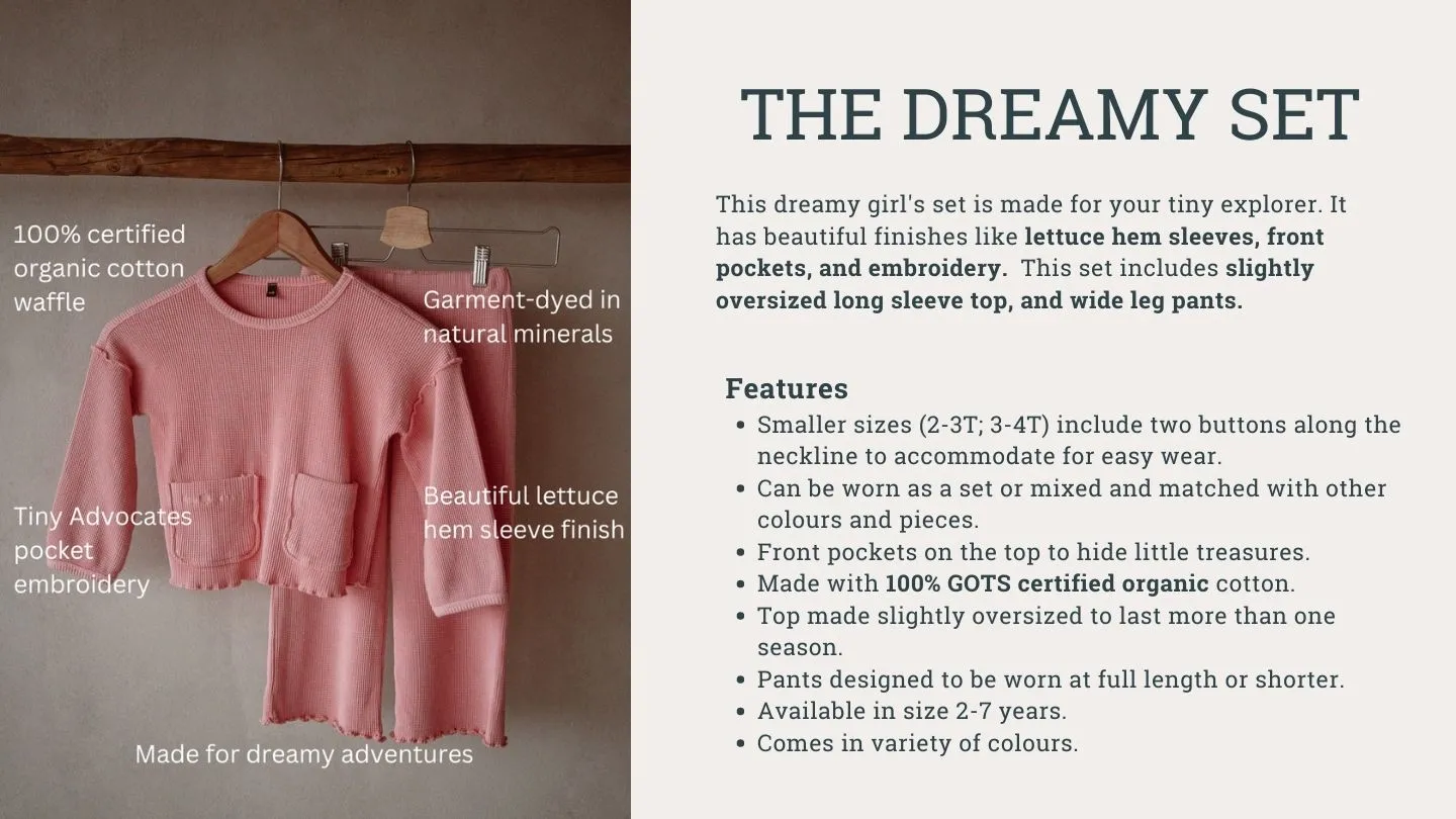 The Dreamy Set - This girl's set is made for your dreamy explorer. It has beautiful finishes like lettuce hem sleeves, front pockets, and embroidery. It includes slightly oversized long sleeve top and wide leg pants. Made with 100% organic certified organic cotton and garment-dyed using natural mineral dyes.