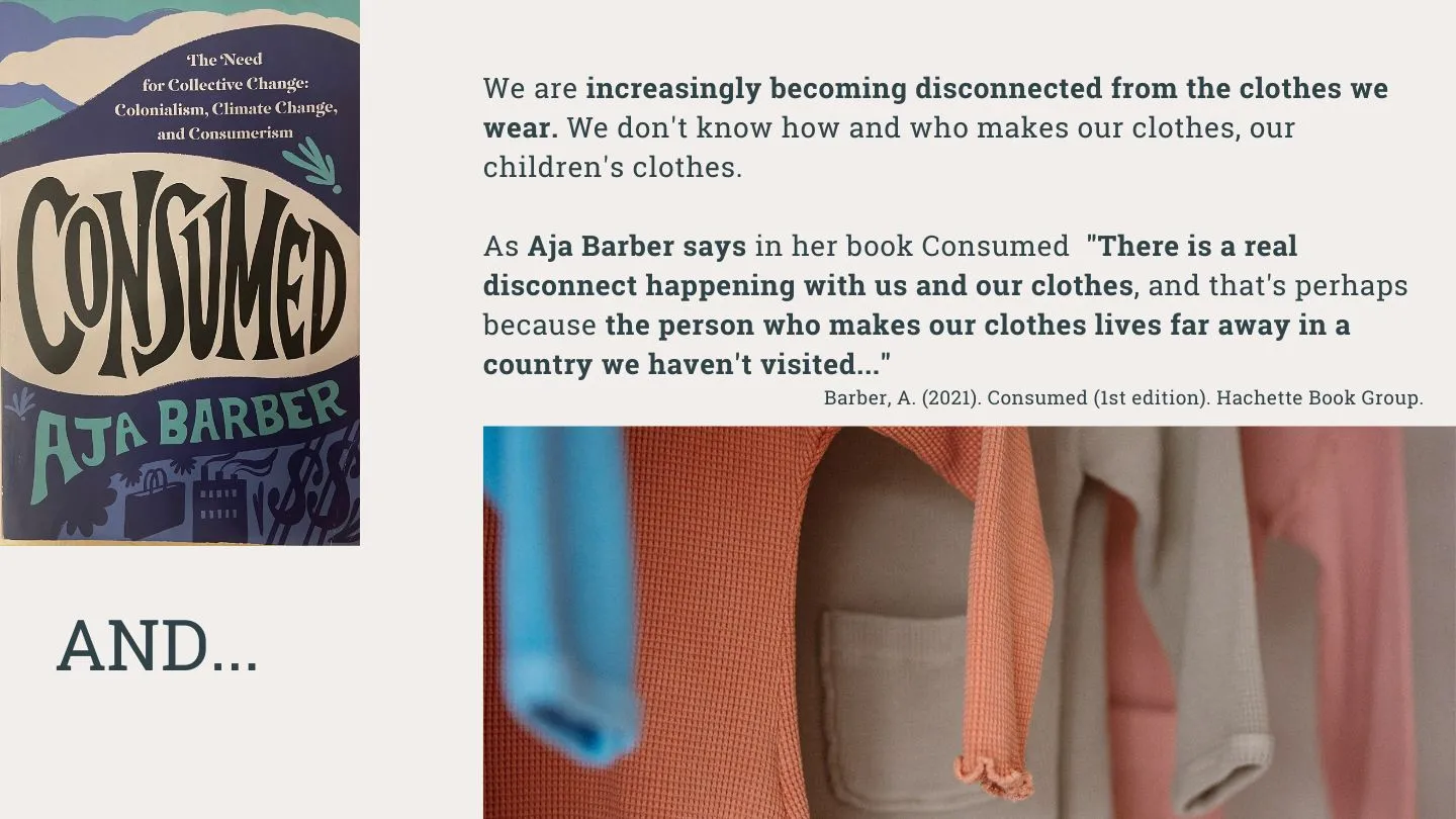We are increasingly becoming disconnected from the clothes we wear. We don't know who and how makes our clothes, our children's clothes.