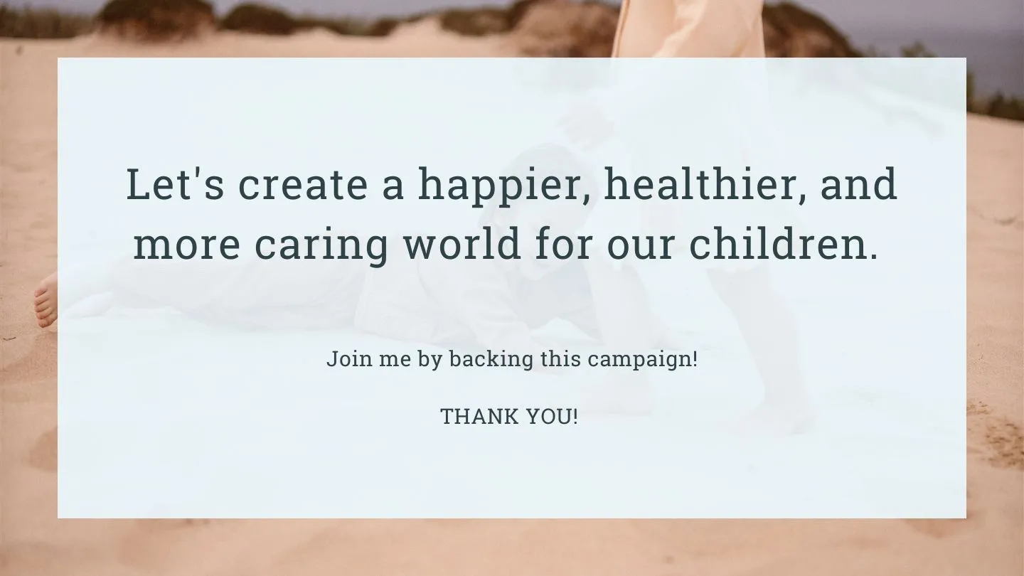 Let's create a happier, healthier, and more caring world for our children