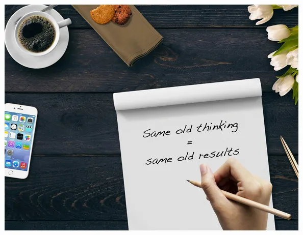 Same old thinking = same old results