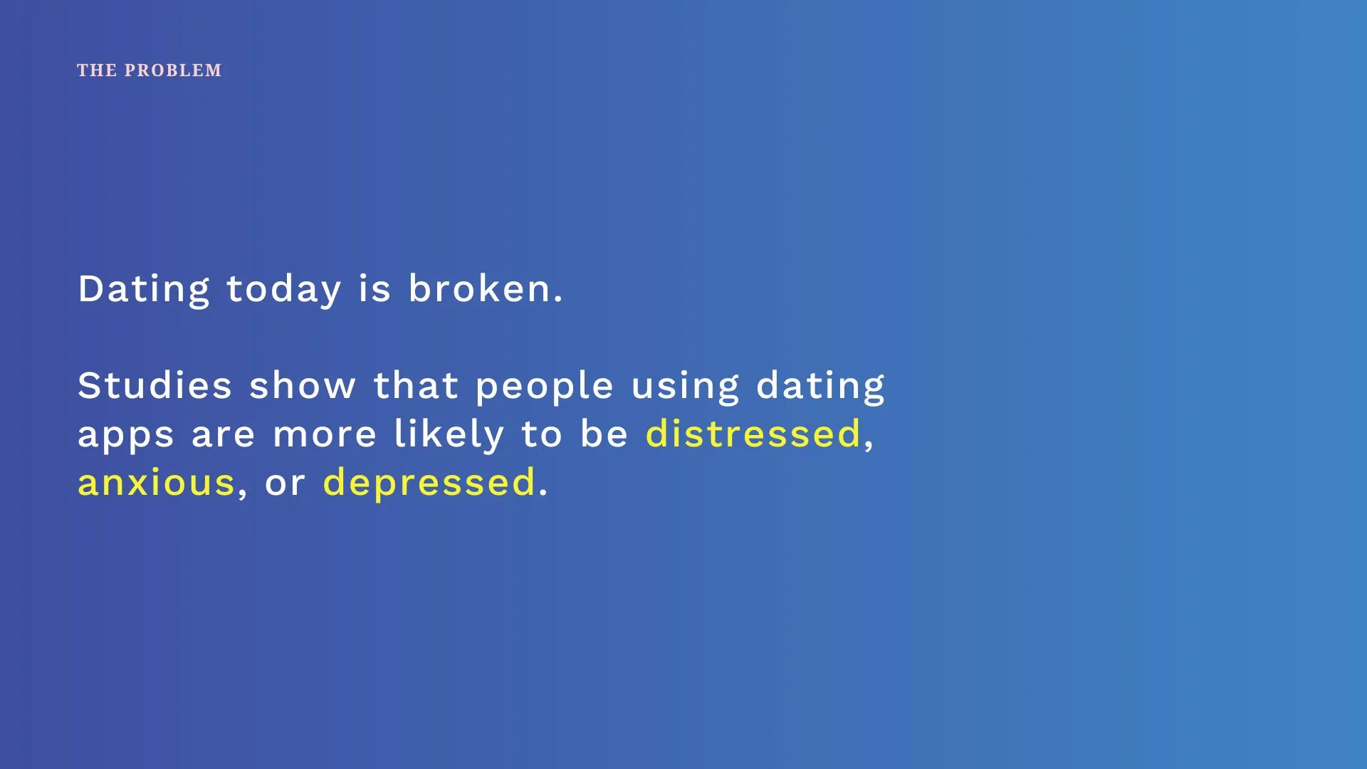 Studies show that people using dating apps are more likely to be distressed, anxious, or depressed.